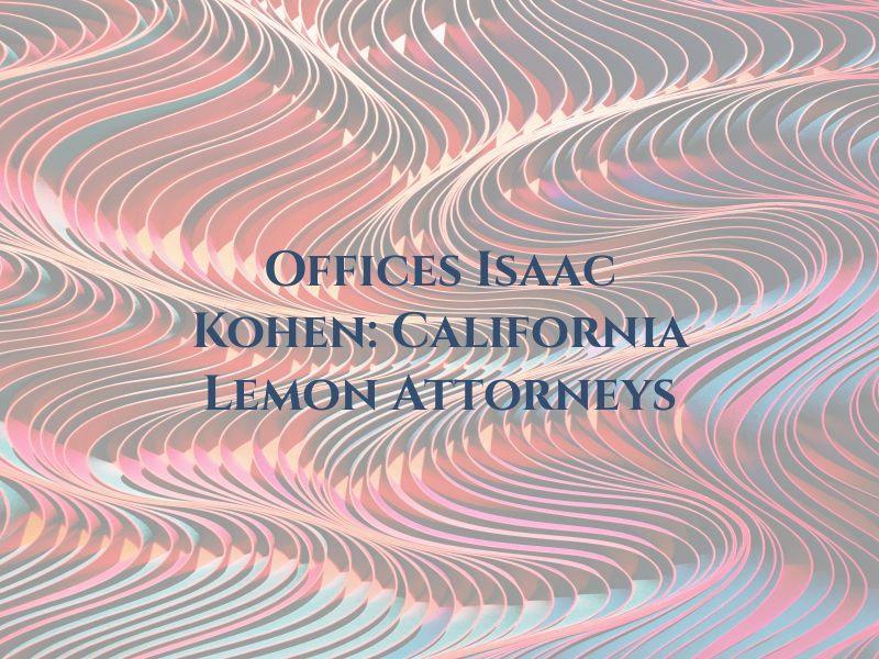 Law Offices of Isaac Kohen: California Lemon Law Attorneys