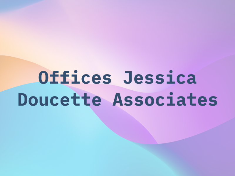Law Offices of Jessica Doucette & Associates