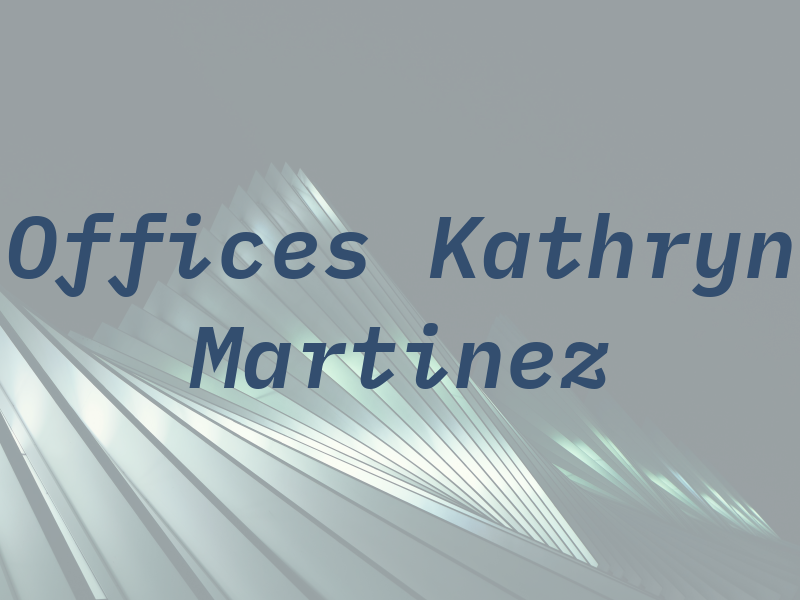 Law Offices of Kathryn M Martinez