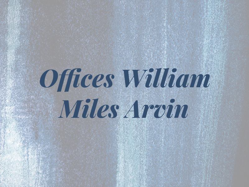 Law Offices of William Miles Arvin
