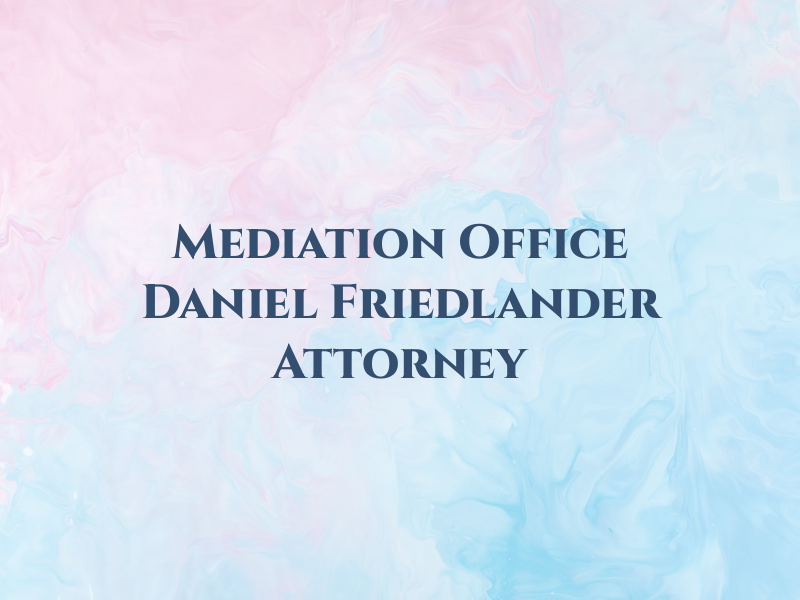 Law and Mediation Office of Daniel Friedlander Attorney At Law