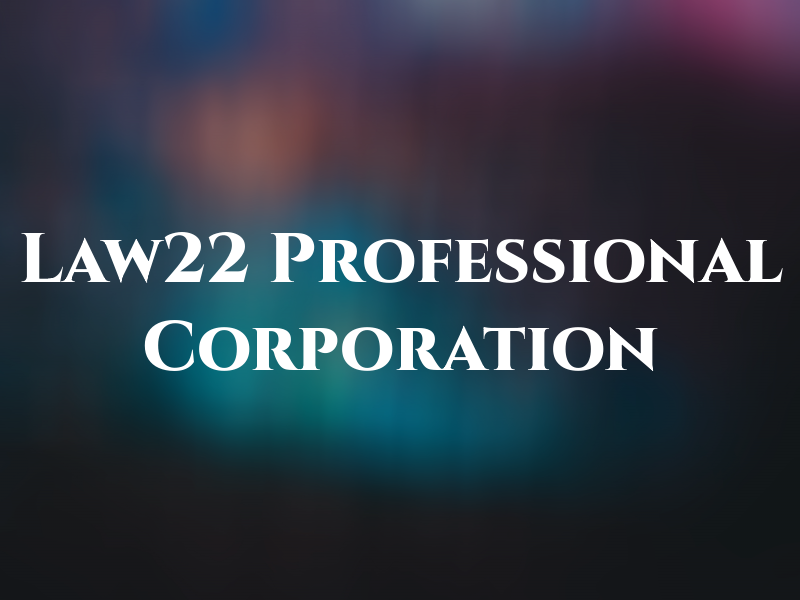 Law22 A Professional Corporation