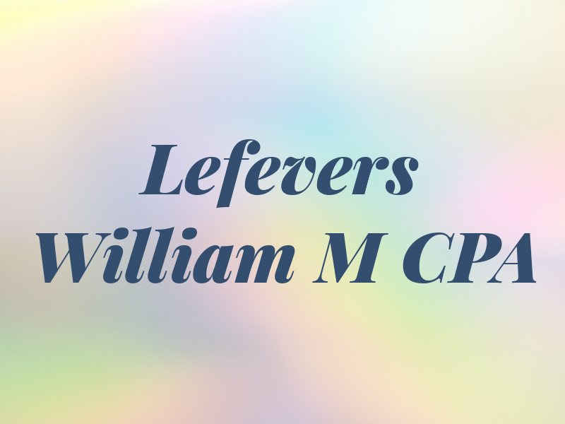 Lefevers William M CPA