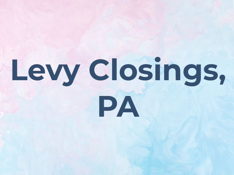 Levy Closings, PA