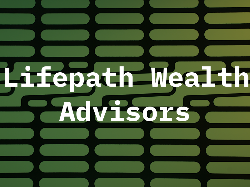 Lifepath Wealth Advisors