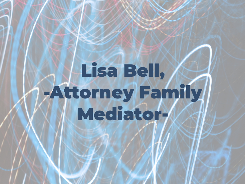 Lisa Bell, PA -Attorney & Family Mediator-
