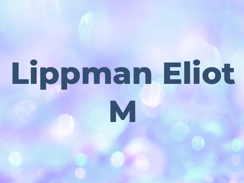 Lippman Eliot M