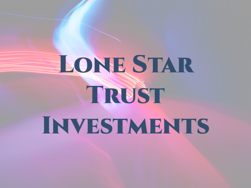 Lone Star Trust & Investments