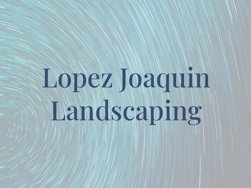 Lopez Joaquin Landscaping