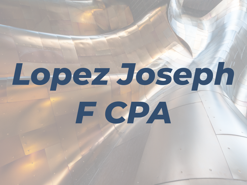 Lopez Joseph F CPA
