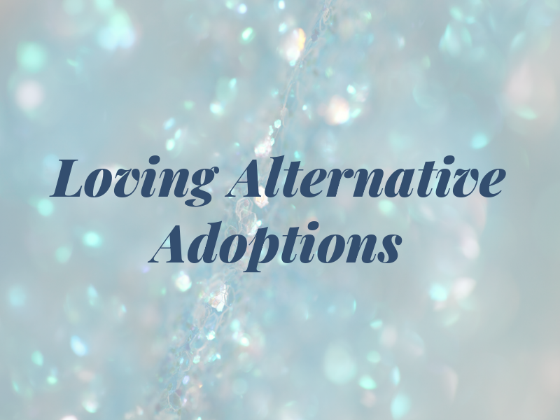 Loving Alternative Adoptions