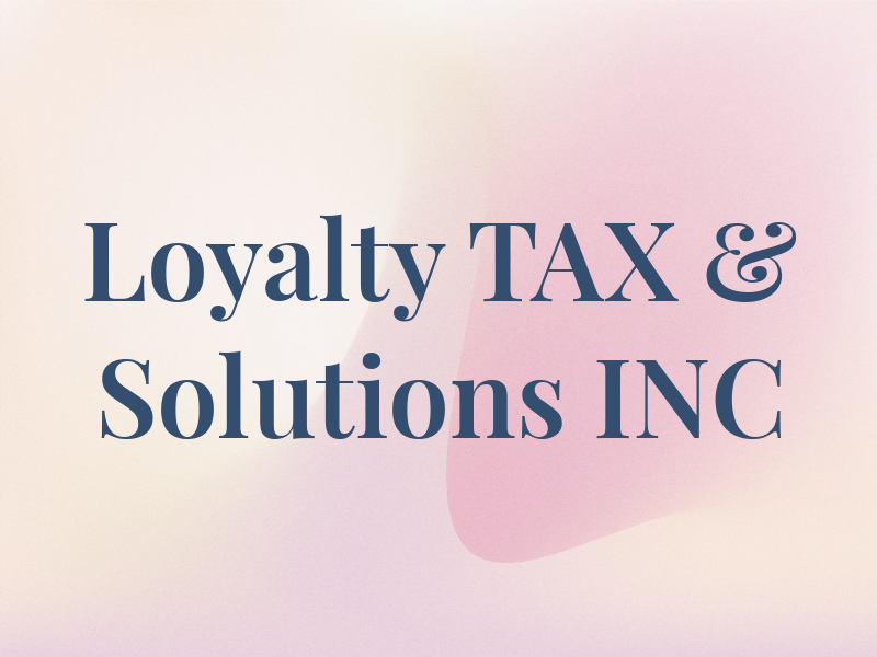 Loyalty TAX & Solutions INC