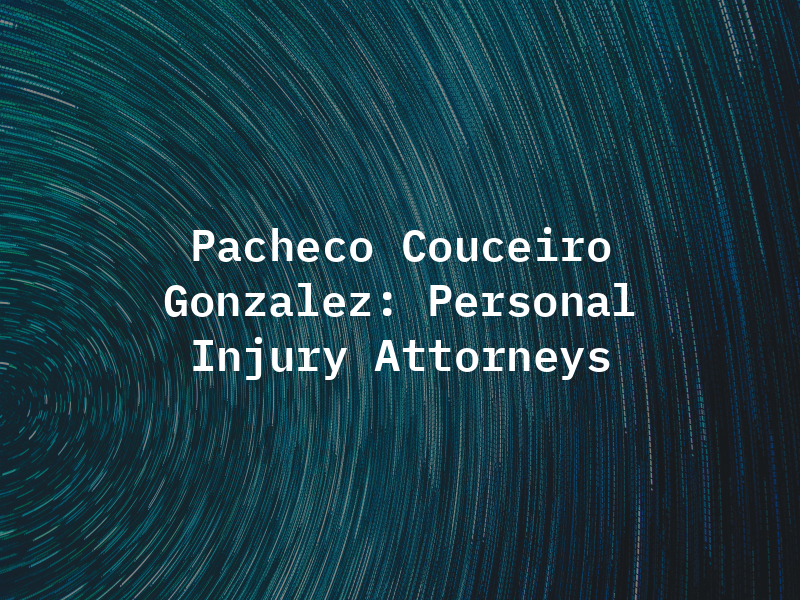 Pacheco Couceiro Gonzalez: Personal Injury Attorneys