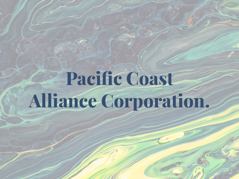 Pacific Coast Alliance Corporation.