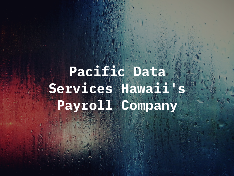 Pacific Data Services - Hawaii's Payroll Company