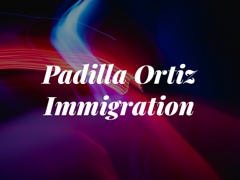 Padilla Ortiz Immigration Law