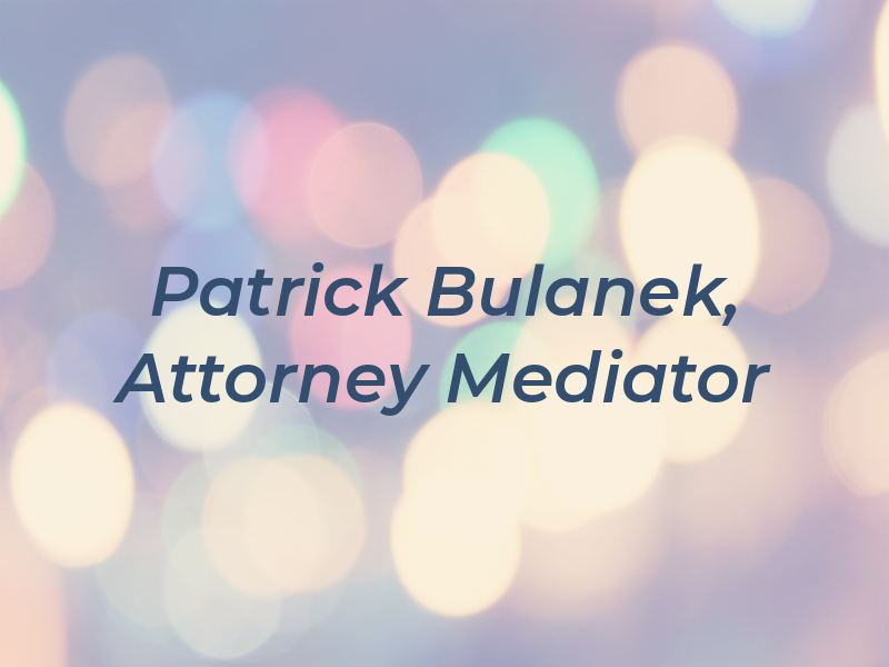Patrick Bulanek, Attorney & Mediator
