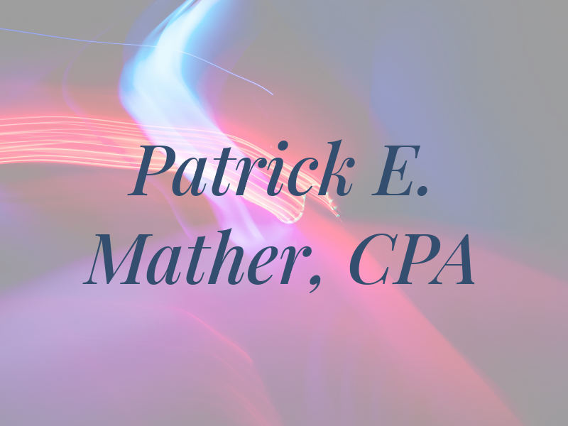 Patrick E. Mather, CPA