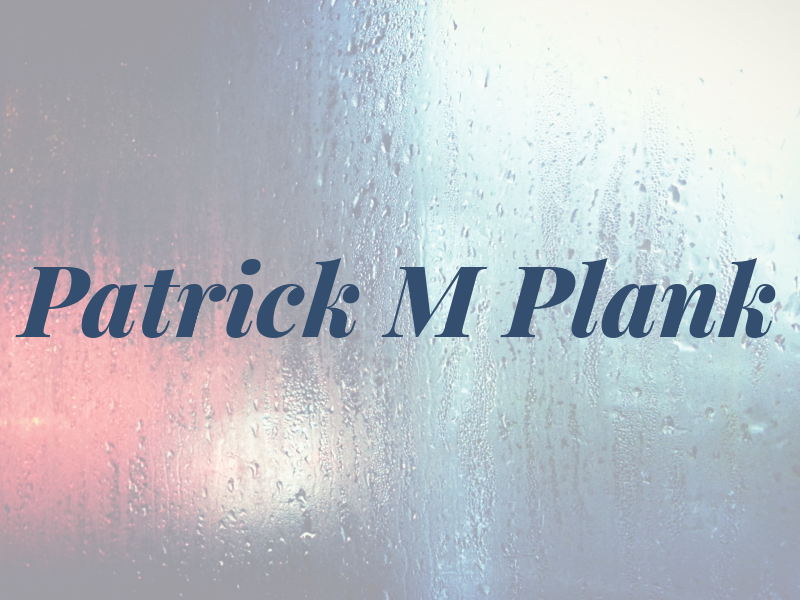 Patrick M Plank