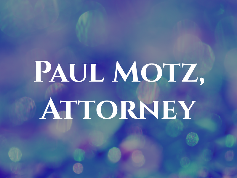 Paul A. Motz, Attorney At Law