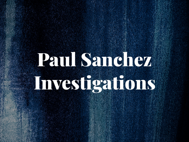 Paul Sanchez Investigations