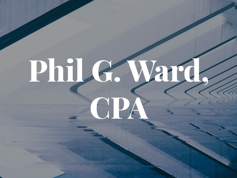 Phil G. Ward, CPA