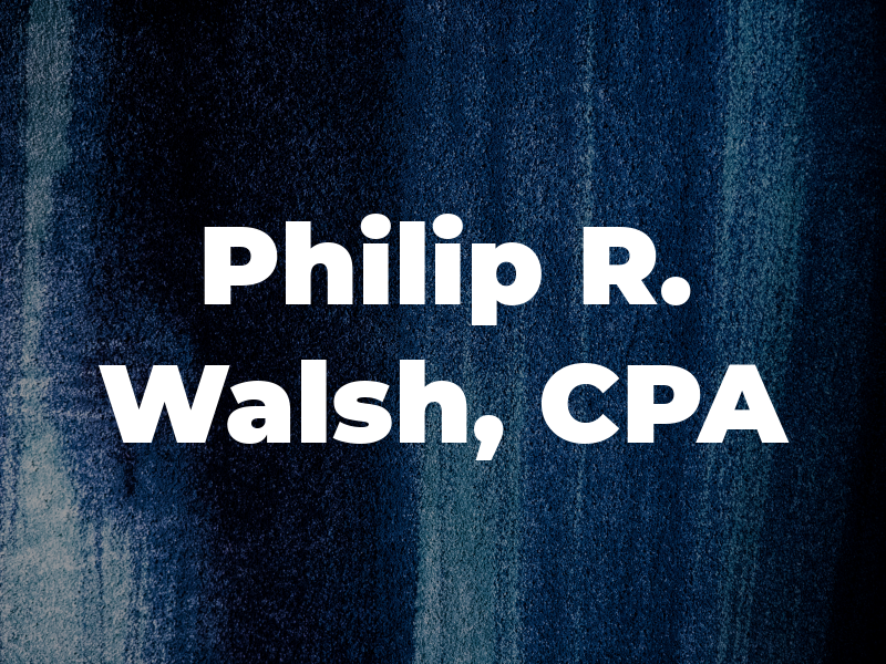 Philip R. Walsh, CPA