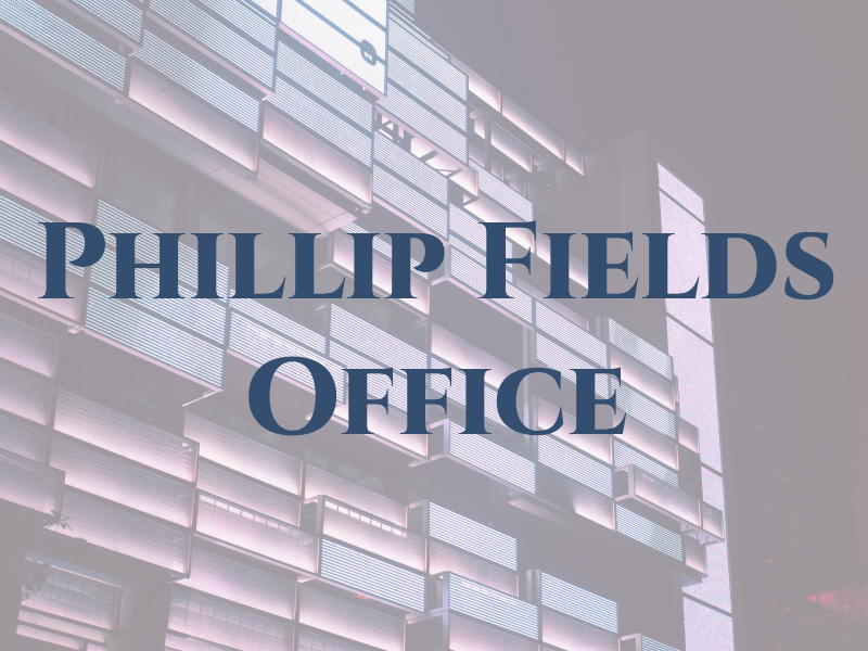 Phillip R Fields Law Office
