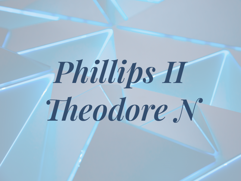 Phillips II Theodore N