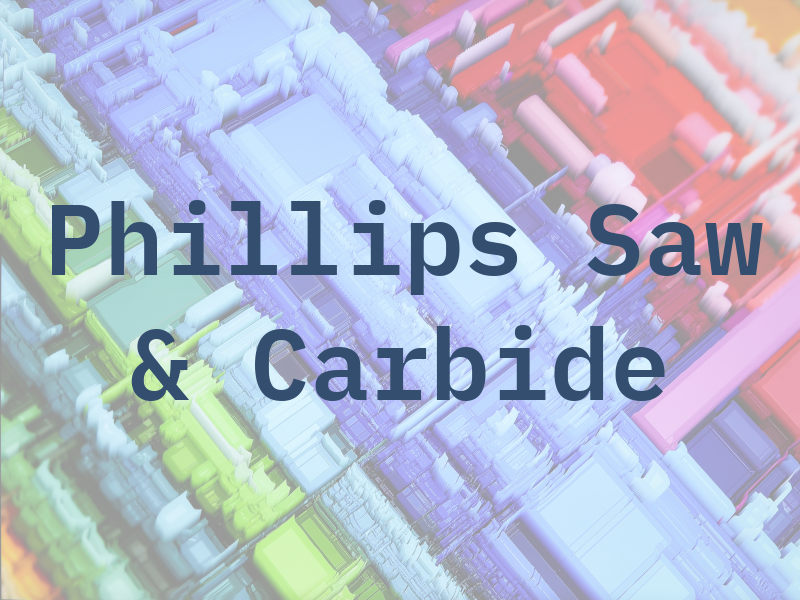 Phillips Saw & Carbide