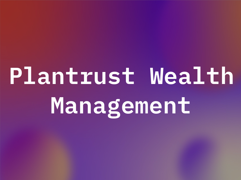 Plantrust Wealth Management