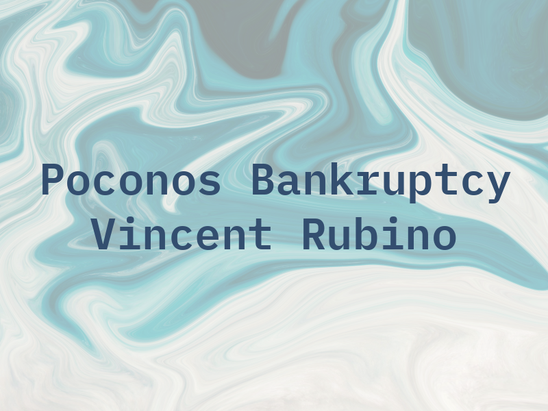 Poconos Bankruptcy - Vincent Rubino