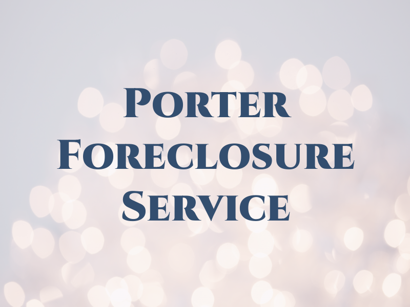 Porter Foreclosure Service