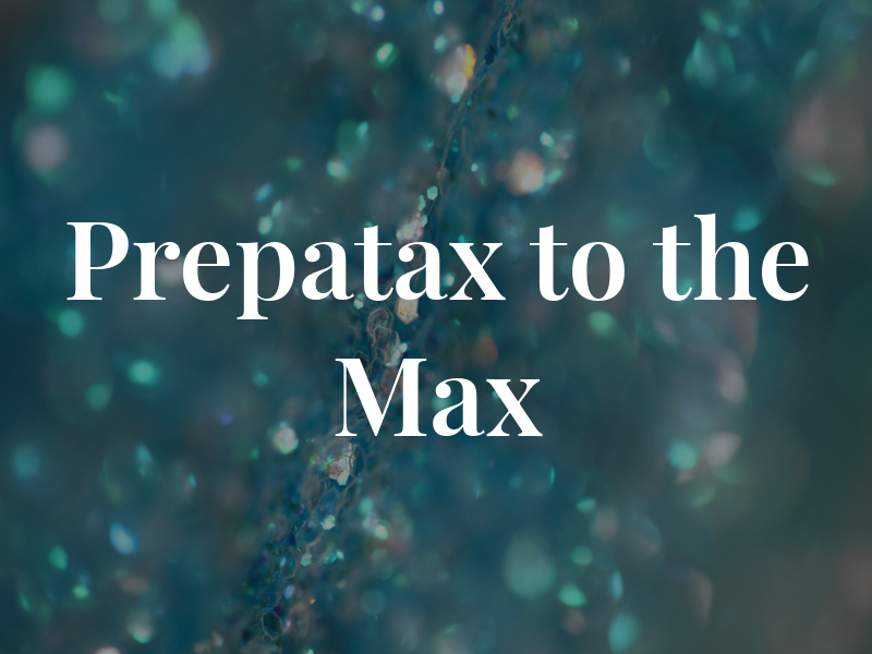 Prepatax to the Max