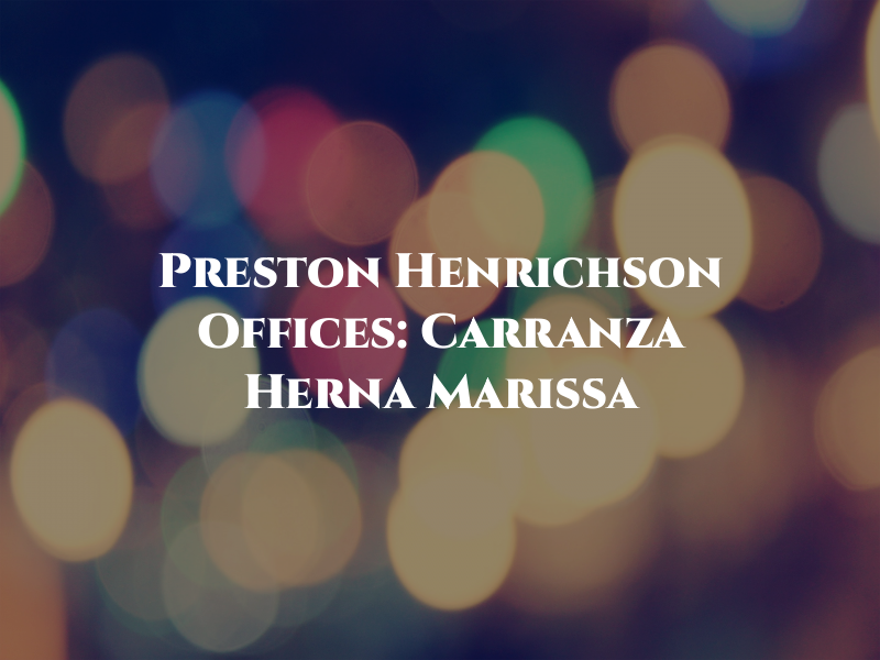 Preston Henrichson Law Offices: Carranza Herna Marissa