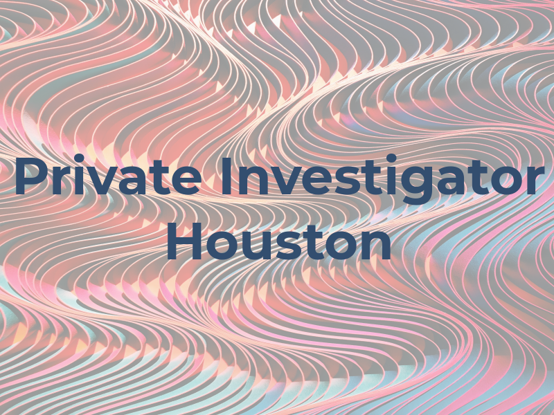 Private Investigator Houston