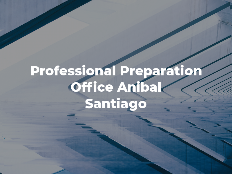 Professional Tax Preparation Office of Anibal Santiago