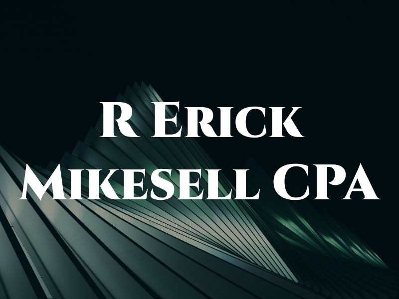 R Erick Mikesell CPA