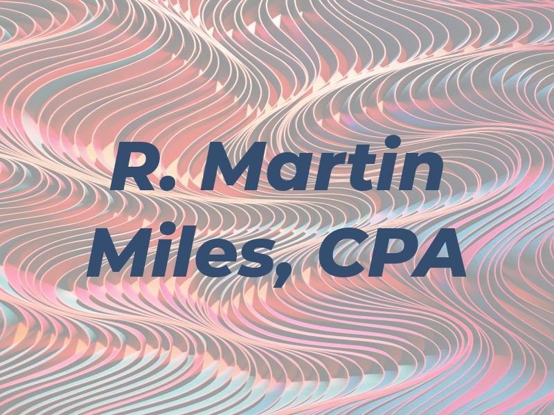 R. Martin Miles, CPA