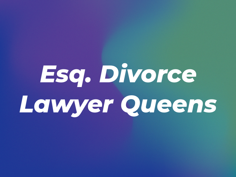 R.A Esq. Divorce Lawyer Queens