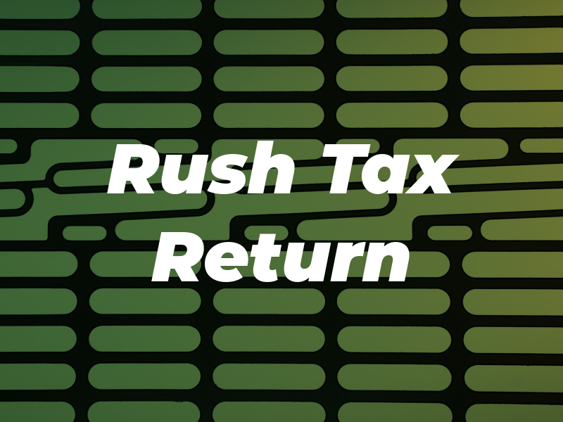 Rush Tax Return