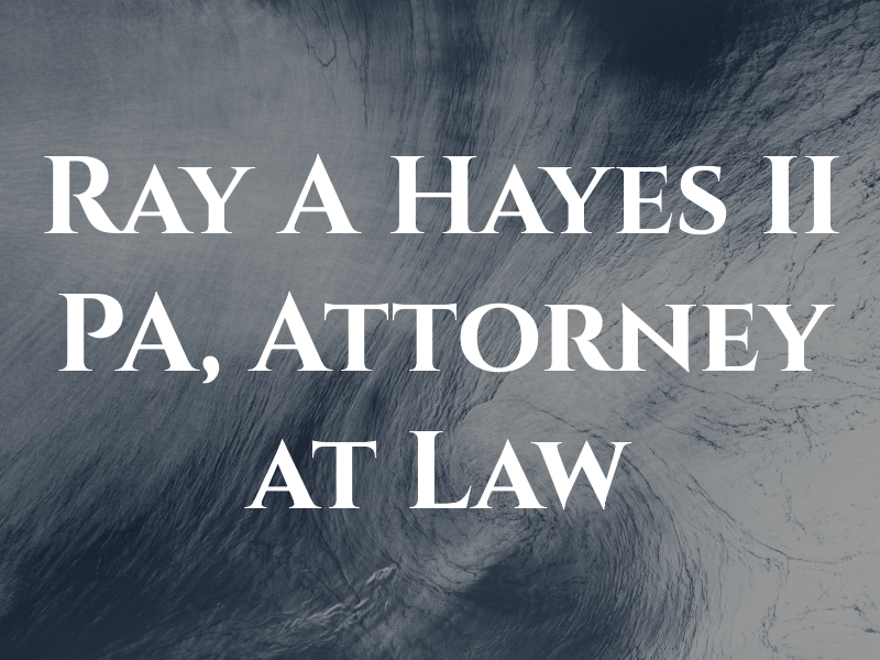 Ray A Hayes II PA, Attorney at Law