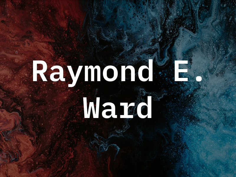 Raymond E. Ward