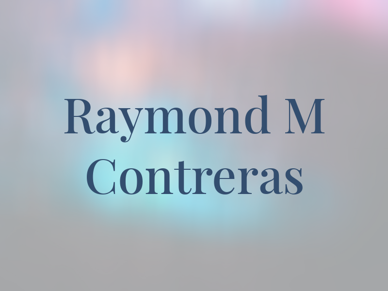 Raymond M Contreras