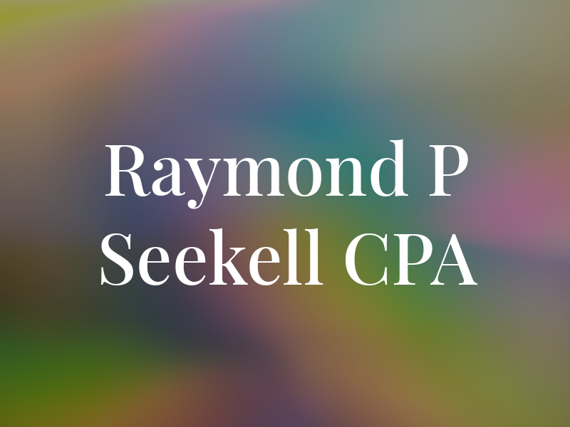 Raymond P Seekell CPA