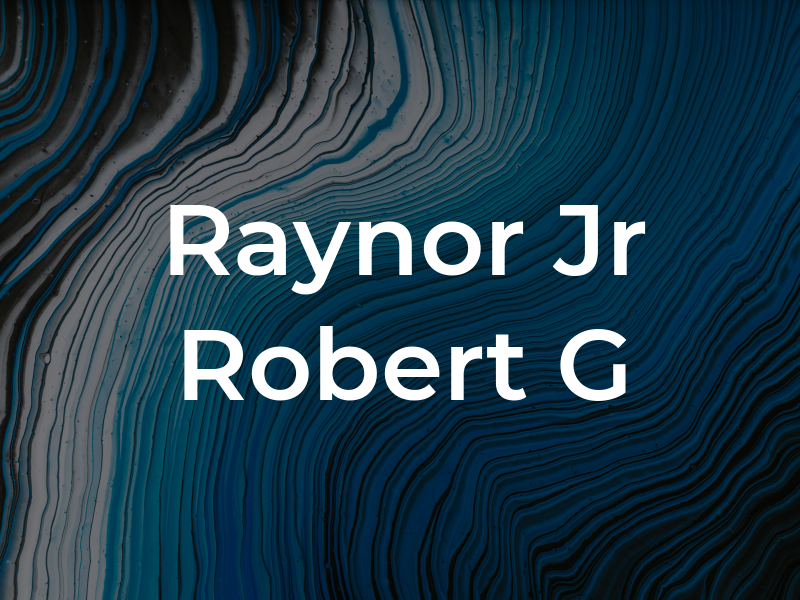 Raynor Jr Robert G