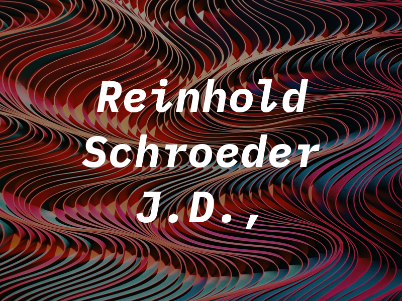 Reinhold Schroeder J.D.,