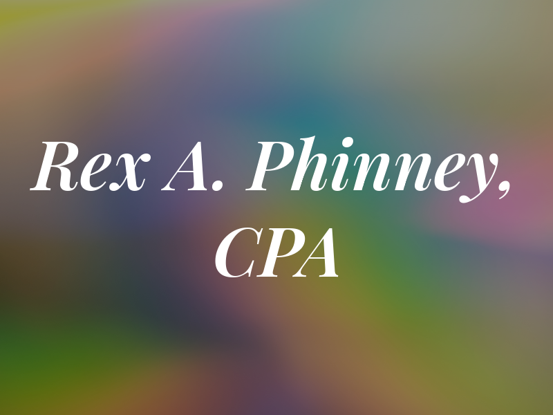 Rex A. Phinney, CPA