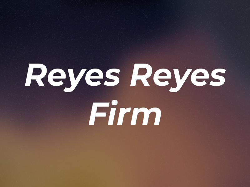 Reyes & Reyes Law Firm