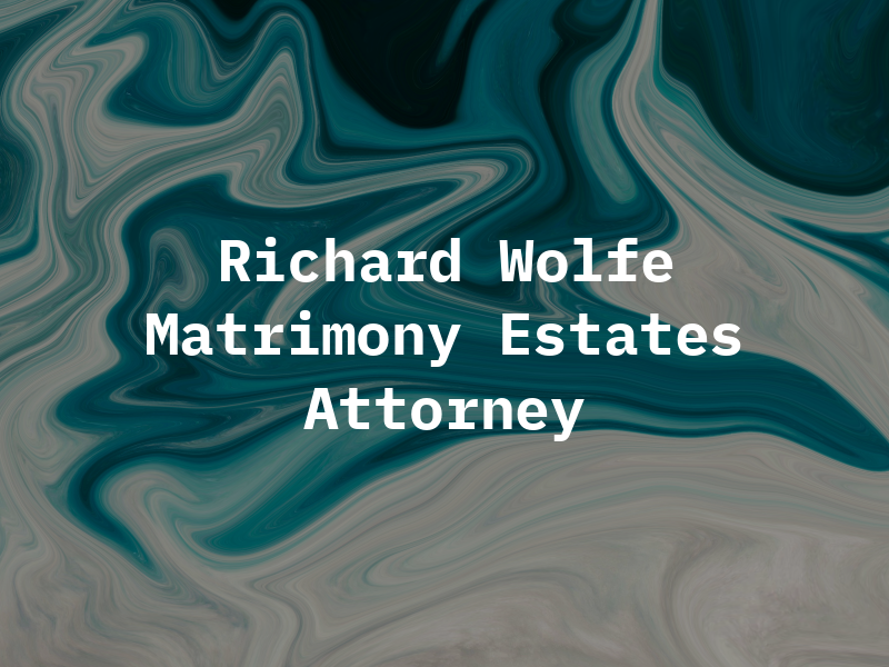 Richard L Wolfe Matrimony and Estates Attorney